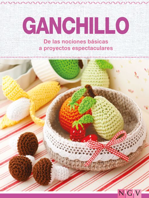 Title details for Ganchillo--De las nociones básicas a proyectos espectaculares by Naumann & Göbel Verlag - Available